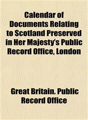 Calendar of Documents Relating to Scotland Preserved in Her Majesty's Public Record Office, London,1154991636,9781154991635