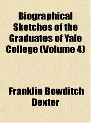 Biographical Sketches of the Graduates of Yale College (Volume 4),1151737690,9781151737694