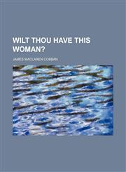 Wilt Thou Have This Woman?,1150416947,9781150416941