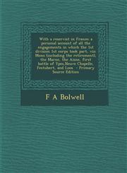 With a Reservist in France; A Personal Account of All the Engagements in Which the 1st Division 1st Corps Took Part, Viz; Mons (Including the Retireme,1294639781,9781294639787