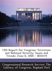 Crs Report for Congress Terrorism and National Security: Issues and Trends: June 8, 2005 - Ib10119,1293022519,9781293022511