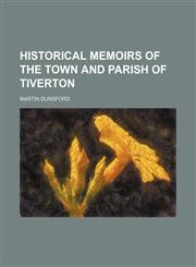 Historical Memoirs of the Town and Parish of Tiverton,1150557087,9781150557088