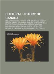 Cultural history of Canada Les Automatistes, History of the National Hockey League, Cinema of Canada,1157024785,9781157024781