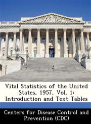 Vital Statistics of the United States, 1957, Vol. 1 Introduction and Text Tables,1249138299,9781249138297