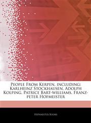 Articles On People From Kerpen, including Karlheinz Stockhausen, Adolph Kolping, Patrice Bart-williams, Franz-peter Hofmeister,1242792465,9781242792465