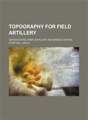Topography for field artillery,1236587669,9781236587664
