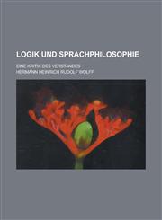 Logik Und Sprachphilosophie; Eine Kritik Des Verstandes,1234475219,9781234475215