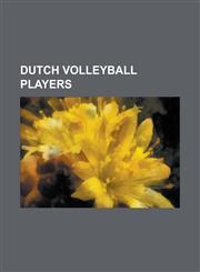 Dutch Volleyball Players Albert Cristina, Alice Blom, Avital Selinger, Bas Van de Goor, Bert Goedkoop, Bram Ronnes, Brecht Rodenburg, Caroline,115612302X,9781156123027