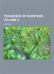 Tragedies of Euripides Volume 2,1230362274,9781230362274