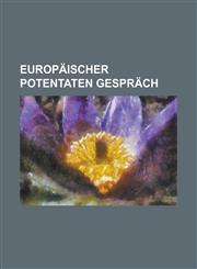 Europäischer Potentaten Gespräch,1236949056,9781236949059