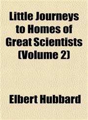 Little Journeys to Homes of Great Scientists (Volume 2),1152390287,9781152390287
