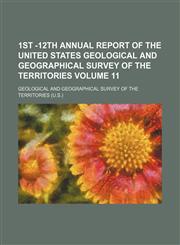 1st -12th annual report of the United States Geological and geographical survey of the territories Volume 11,1153937735,9781153937733