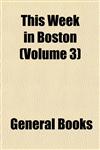 This Week in Boston (Volume 3),1153180766,9781153180764