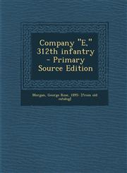 Company E, 312th Infantry - Primary Source Edition,1287804225,9781287804222
