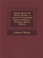 Round about the Torres Straits A Record of Australian Church Missions,1289831475,9781289831479