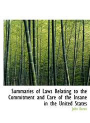 Summaries of Laws Relating to the Commitment and Care of the Insane in the United States,1241660581,9781241660581