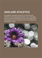 Oakland Athletics MC Hammer, Oakland Athletics all-time roster, History of the Oakland Athletics, List of Oakland Athletics first-round draft picks, 1989 Loma Prieta earthquake, List of Oakland Athletics Opening Day starting pitchers,1157641059,9781157641056