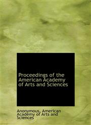 Proceedings of the American Academy of Arts and Sciences,1116869373,9781116869378