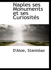 Naples ses Monuments et ses Curiosités,1113136456,9781113136459