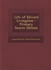 Life of Edward Livingston - Primary Source Edition,1287928765,9781287928768