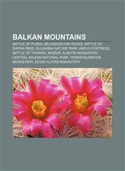 Balkan mountains Battle of Pliska, Belogradchik Rocks, Battle of Shipka Pass, Bulgarka Nature Park, Anevo Fortress, Battle of Tryavna, Midžor,1155794907,9781155794907