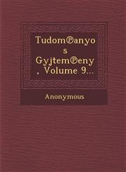 Tudom Anyos Gy Jtem Eny, Volume 9...,1249463637,9781249463634