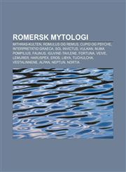 Romersk mytologi Mithras-kulten, Romulus og Remus, Cupid og Psyche, Interpretatio graeca, Sol Invictus, Vulkan, Numa Pompilius, Faunus,1232797677,9781232797678