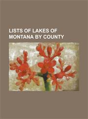 Lists of Lakes of Montana by County Black Horse Lake, List of Lakes in Beaverhead County, Montana, List of Lakes in Big Horn County, Montana, List of,1156091608,9781156091609