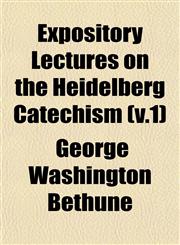 Expository Lectures on the Heidelberg Catechism (v.1),1153234963,9781153234962