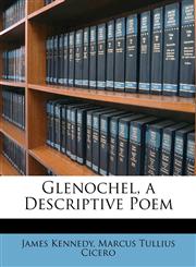 Glenochel, a Descriptive Poem,114344762X,9781143447624