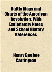 Battle Maps and Charts of the American Revolution; With Explanatory Notes and School History References,1154985423,9781154985429
