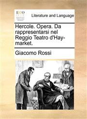 Hercole. Opera. Da rappresentarsi nel Reggio Teatro d'Hay-market.,1140984918,9781140984917