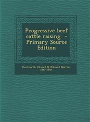 Progressive Beef Cattle Raising - Primary Source Edition,128765049X,9781287650492