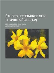 Etudes Litteraires Sur Le Xviie Siecle; Les Ennemis de Chapelain (1-2 ),1236220641,9781236220646