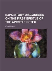Expository discourses on the First epistle of the apostle Peter,1152903918,9781152903913