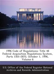 1996 Code of Regulations Title 48 Federal Acquisition Regulations System, Parts 1501-2870, October 1, 1996, Volume 6,1289155623,9781289155629
