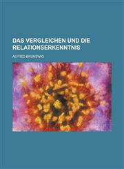 Das Vergleichen Und Die Relationserkenntnis,1234639947,9781234639945