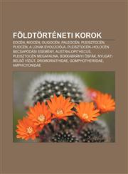 Foldtorteneti Korok Eocen, Miocen, Oligocen, Paleocen, Pleisztocen, Pliocen, a Lovak Evolucioja, Pleisztocen-Holocen Becsapodasi Esemeny,1232882895,9781232882893