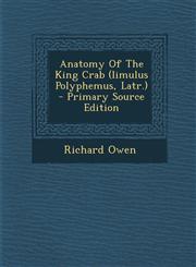 Anatomy of the King Crab (Limulus Polyphemus, Latr.) - Primary Source Edition,1293575941,9781293575949