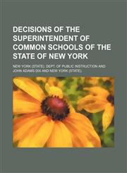 Decisions of the Superintendent of Common Schools of the State of New York,1151229822,9781151229823