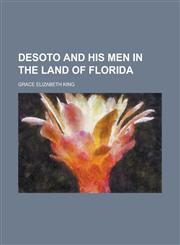 Desoto and His Men in the Land of Florida,1154681211,9781154681215