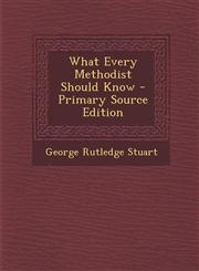 What Every Methodist Should Know - Primary Source Edition,1293290645,9781293290644