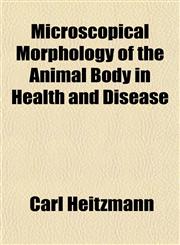 Microscopical Morphology of the Animal Body in Health and Disease,1153406233,9781153406239