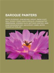 Baroque painters Diego Velázquez, John Michael Wright, Simon Vouet, Paul Troger, Franz Joseph Spiegler, Johann Baptist Zimmermann, Jeremias Falck, Matthäus Günther, Hans Adam Weissenkircher, Jan Kupecký, Daniel Seiter,1157486894,9781157486893