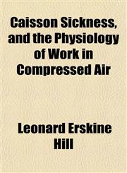 Caisson Sickness, and the Physiology of Work in Compressed Air,115194162X,9781151941626