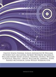 Articles On United States Federal Judges Appointed By William Howard Taft, including Robert Wodrow Archbald, William Henry Hunt (judge), Frederic Dodge, William Schofield, Walter I. Smith, William M. Lanning, John Bayard Mcpherson,1244452904,9781244452909