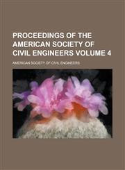 Proceedings of the American Society of Civil Engineers Volume 4,1234175894,9781234175894