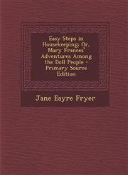 Easy Steps in Housekeeping; Or, Mary Frances' Adventures Among the Doll People - Primary Source Edition,1295728486,9781295728480