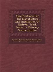 Specifications for the Manufacture and Installation of Railroad Track Scales... - Primary Source Edition,1295373521,9781295373529