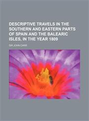 Descriptive Travels in the Southern and Eastern Parts of Spain and the Balearic Isles, in the Year 1809,1150063157,9781150063152